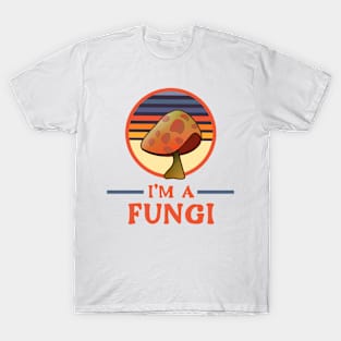 I'm a fungi! I'm also a Fun Guy! :-) T-Shirt